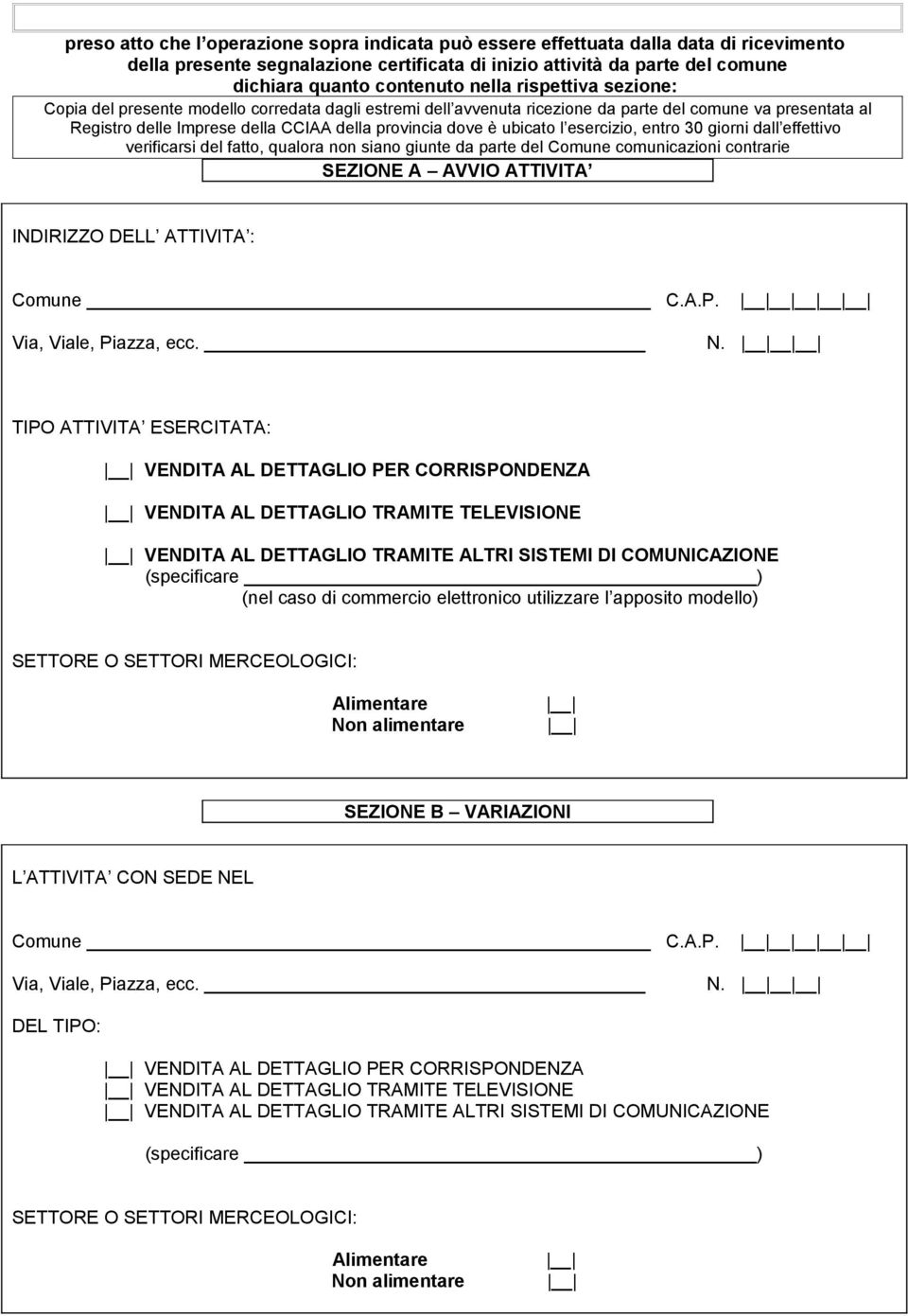 ubicato l esercizio, entro 30 giorni dall effettivo verificarsi del fatto, qualora non siano giunte da parte del Comune comunicazioni contrarie SEZIONE A AVVIO ATTIVITA INDIRIZZO DELL ATTIVITA :