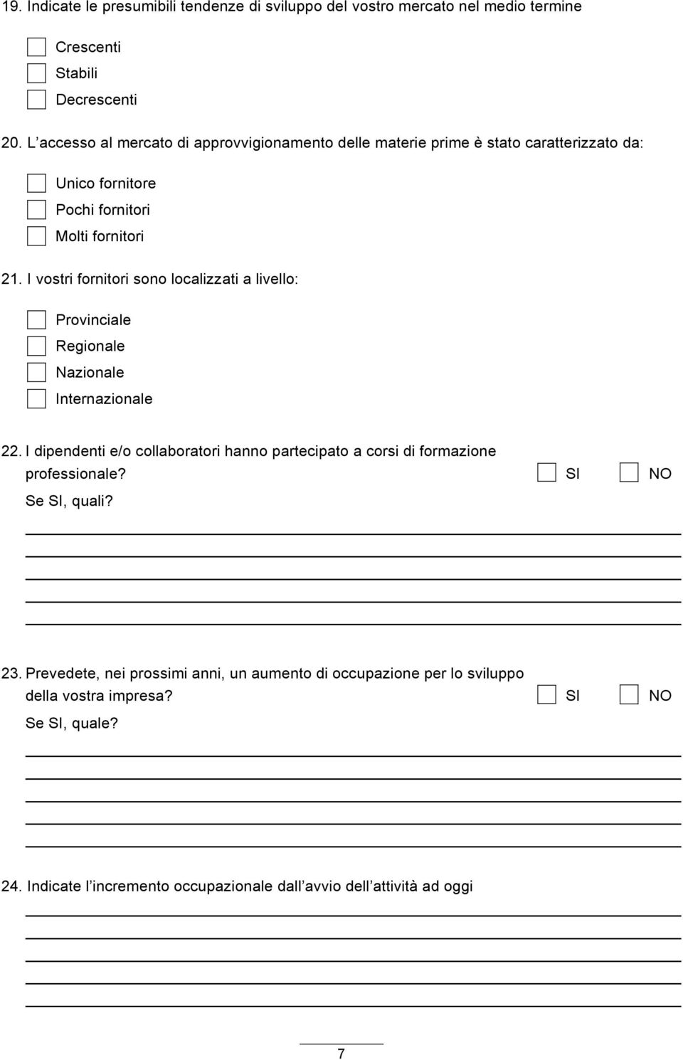 I vostri fornitori sono localizzati a livello: Provinciale Regionale Nazionale Internazionale 22.