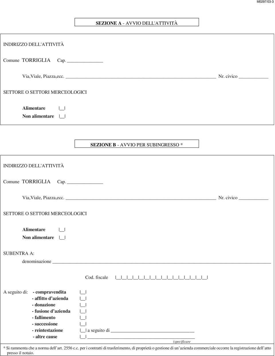 civico SETTORE O SETTORI MERCEOLOGICI Alimentare Non alimentare SUBENTRA A: denominazione Cod.