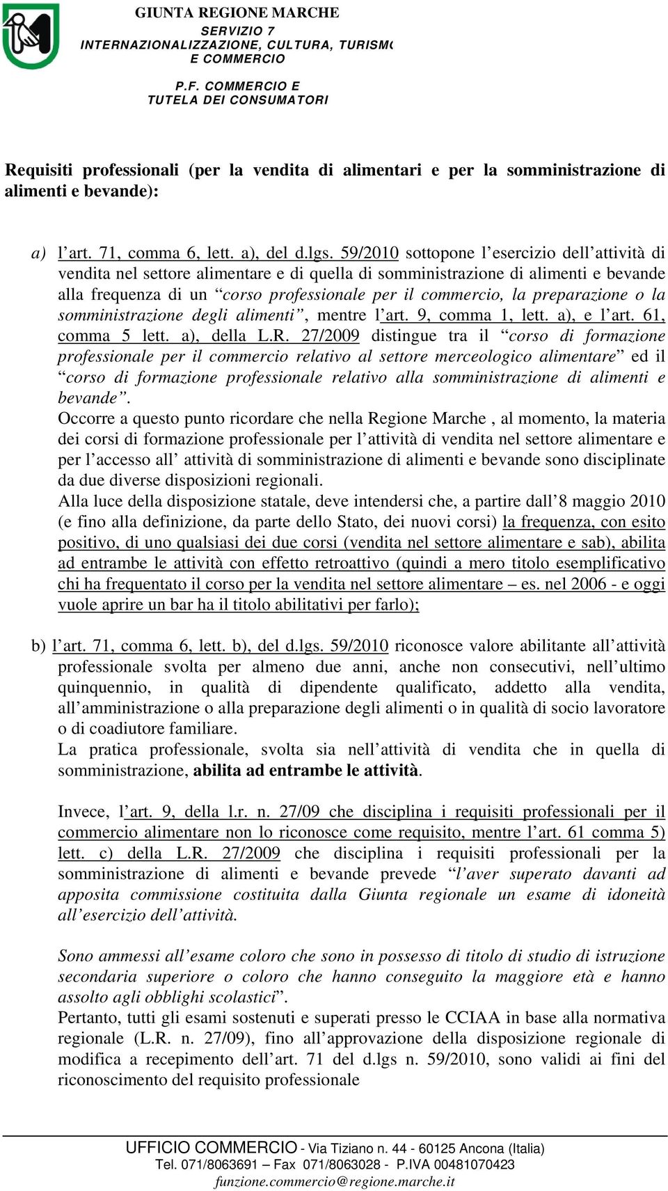 preparazione o la somministrazione degli alimenti, mentre l art. 9, comma 1, lett. a), e l art. 61, comma 5 lett. a), della L.R.