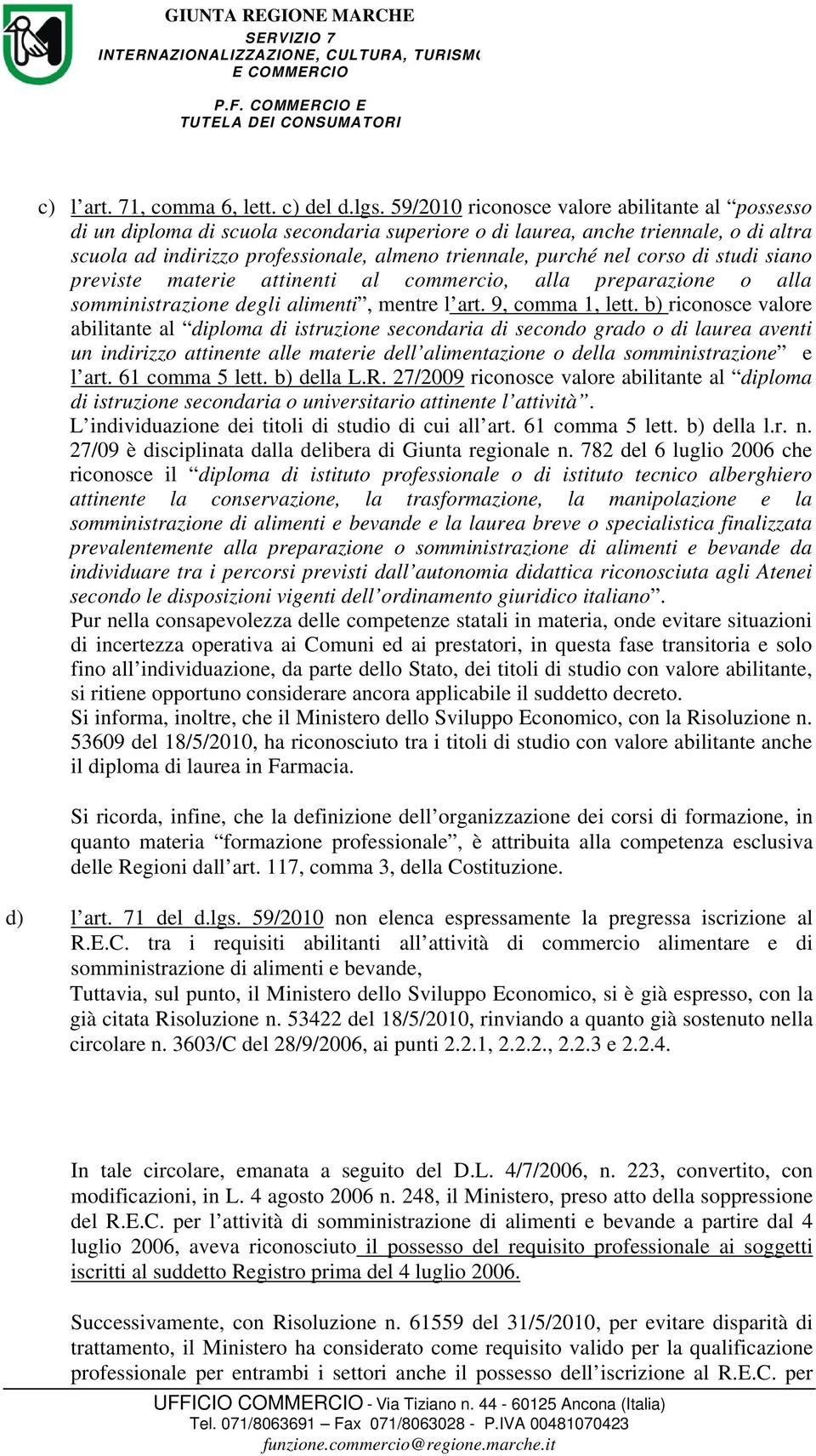 corso di studi siano previste materie attinenti al commercio, alla preparazione o alla somministrazione degli alimenti, mentre l art. 9, comma 1, lett.