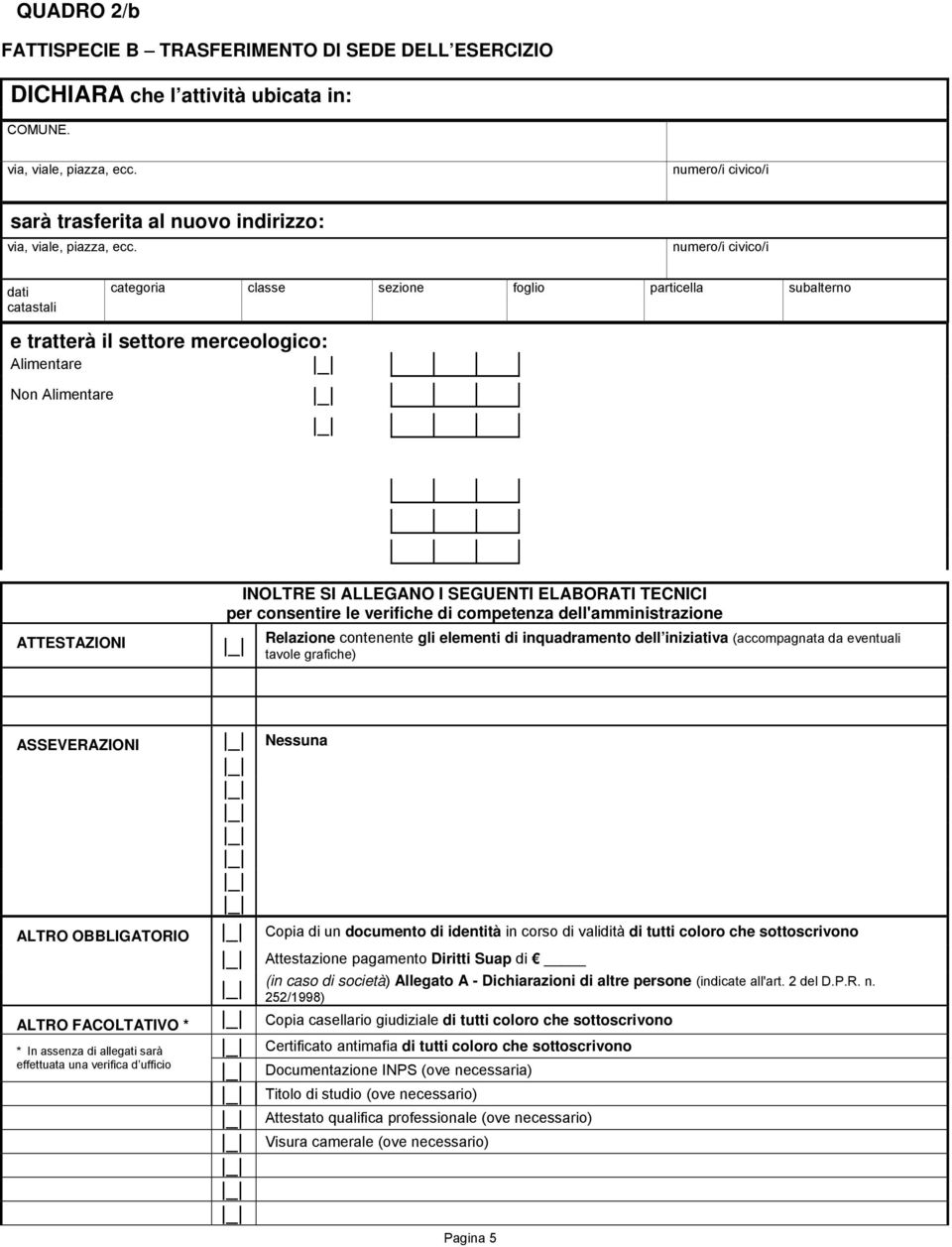 numero/i civico/i dati catastali categoria classe sezione foglio particella subalterno e tratterà il settore merceologico: Alimentare Non Alimentare ATTESTAZIONI INOLTRE SI ALLEGANO I SEGUENTI