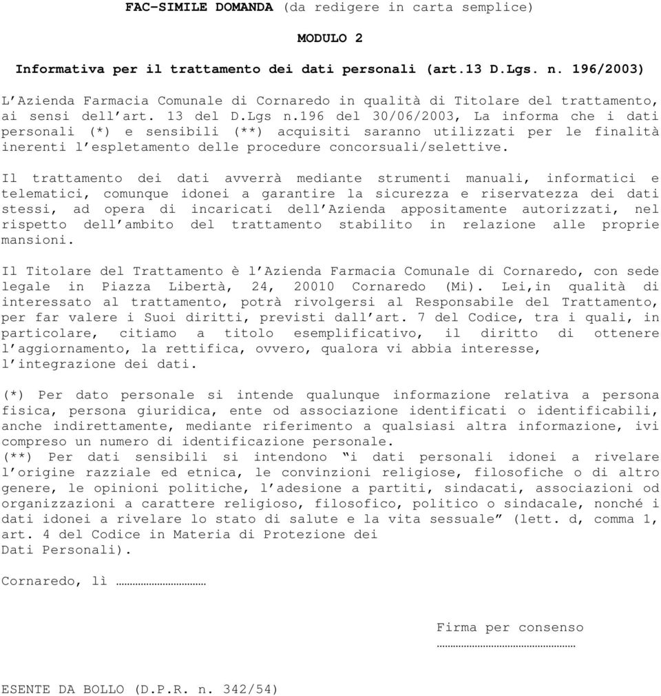 196 del 30/06/2003, La informa che i dati personali (*) e sensibili (**) acquisiti saranno utilizzati per le finalità inerenti l espletamento delle procedure concorsuali/selettive.