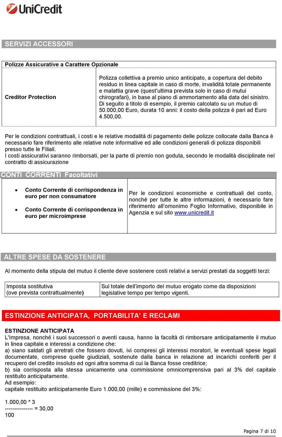 Di seguito a titolo di esempio, il premio calcolato su un mutuo di 50.000,00 Euro, durata 10 anni: il costo della polizza è pari ad Euro 4.500,00.