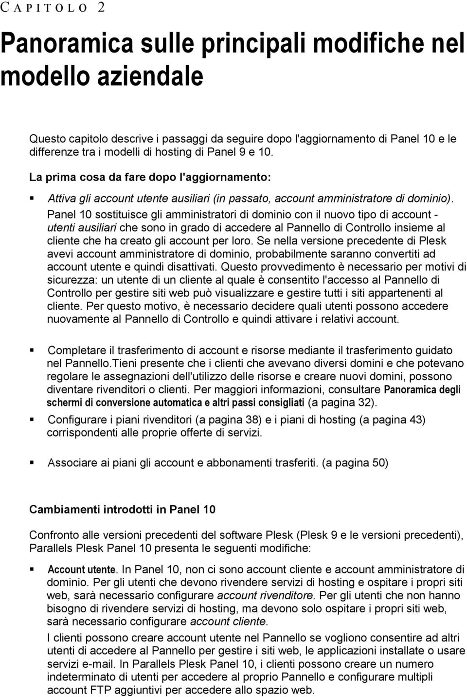 Panel 10 sostituisce gli amministratori di dominio con il nuovo tipo di account - utenti ausiliari che sono in grado di accedere al Pannello di Controllo insieme al cliente che ha creato gli account