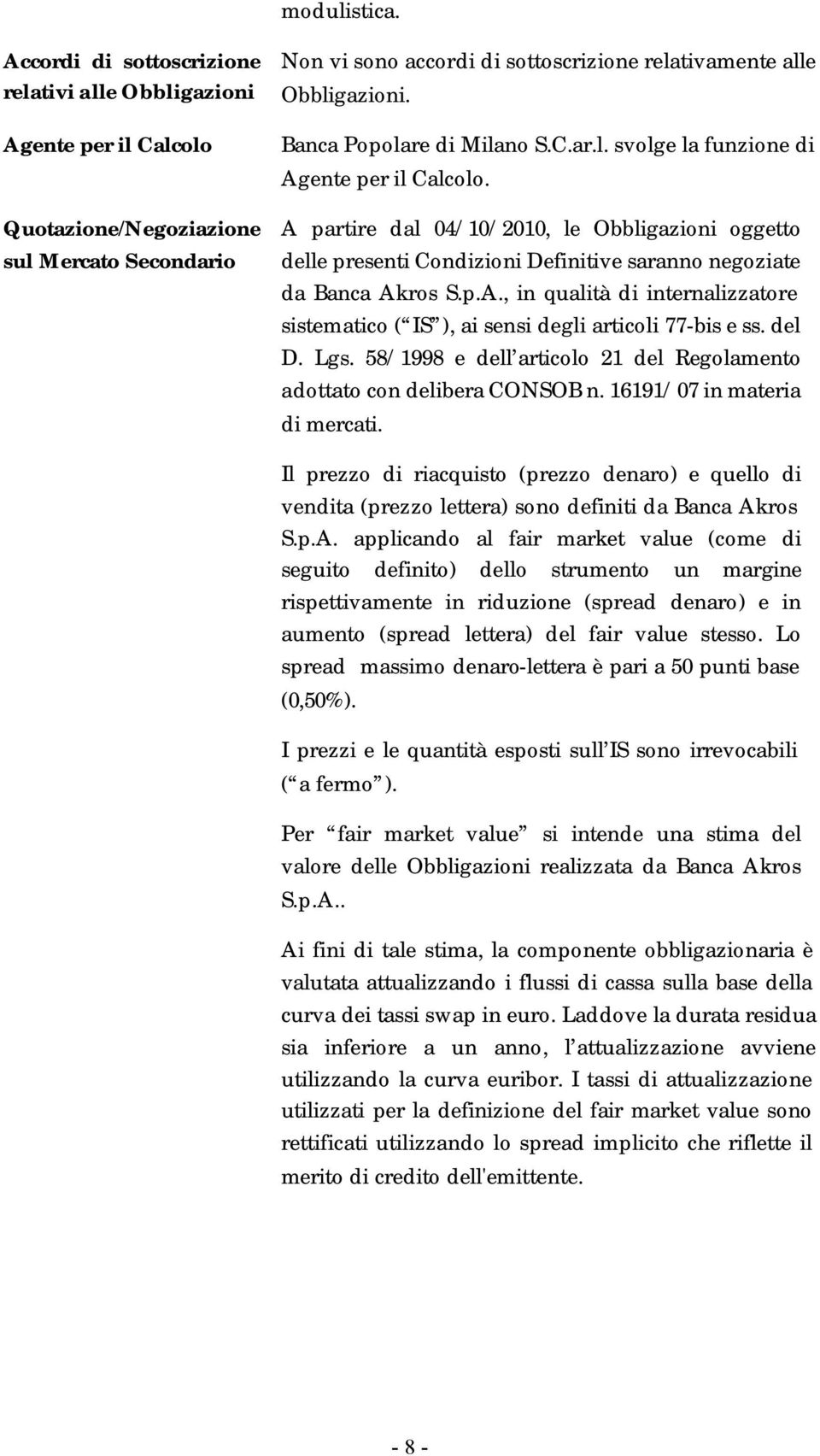 Banca Popolare di Milano S.C.ar.l. svolge la funzione di Agente per il Calcolo.