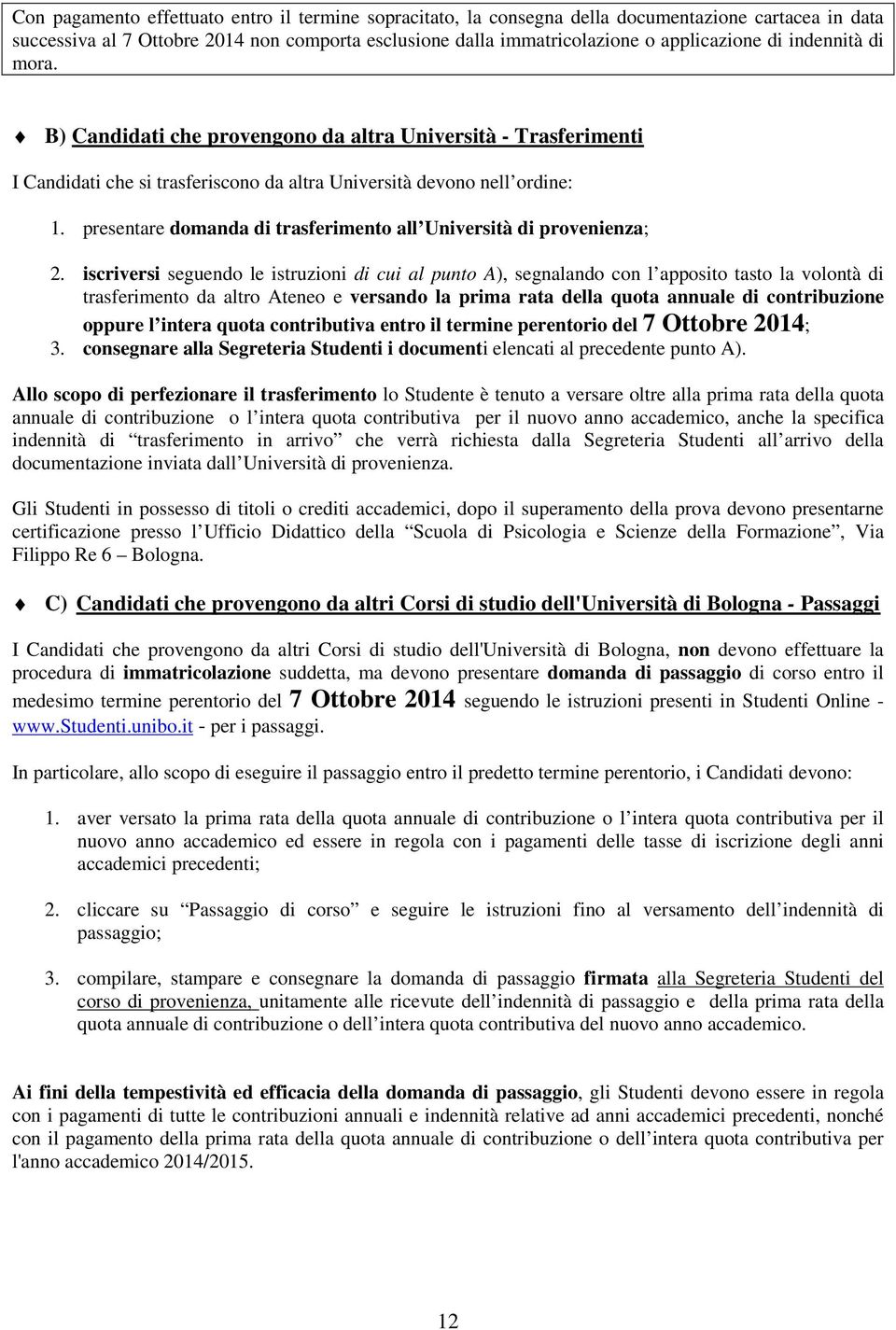 presentare domanda di trasferimento all Università di provenienza; 2.