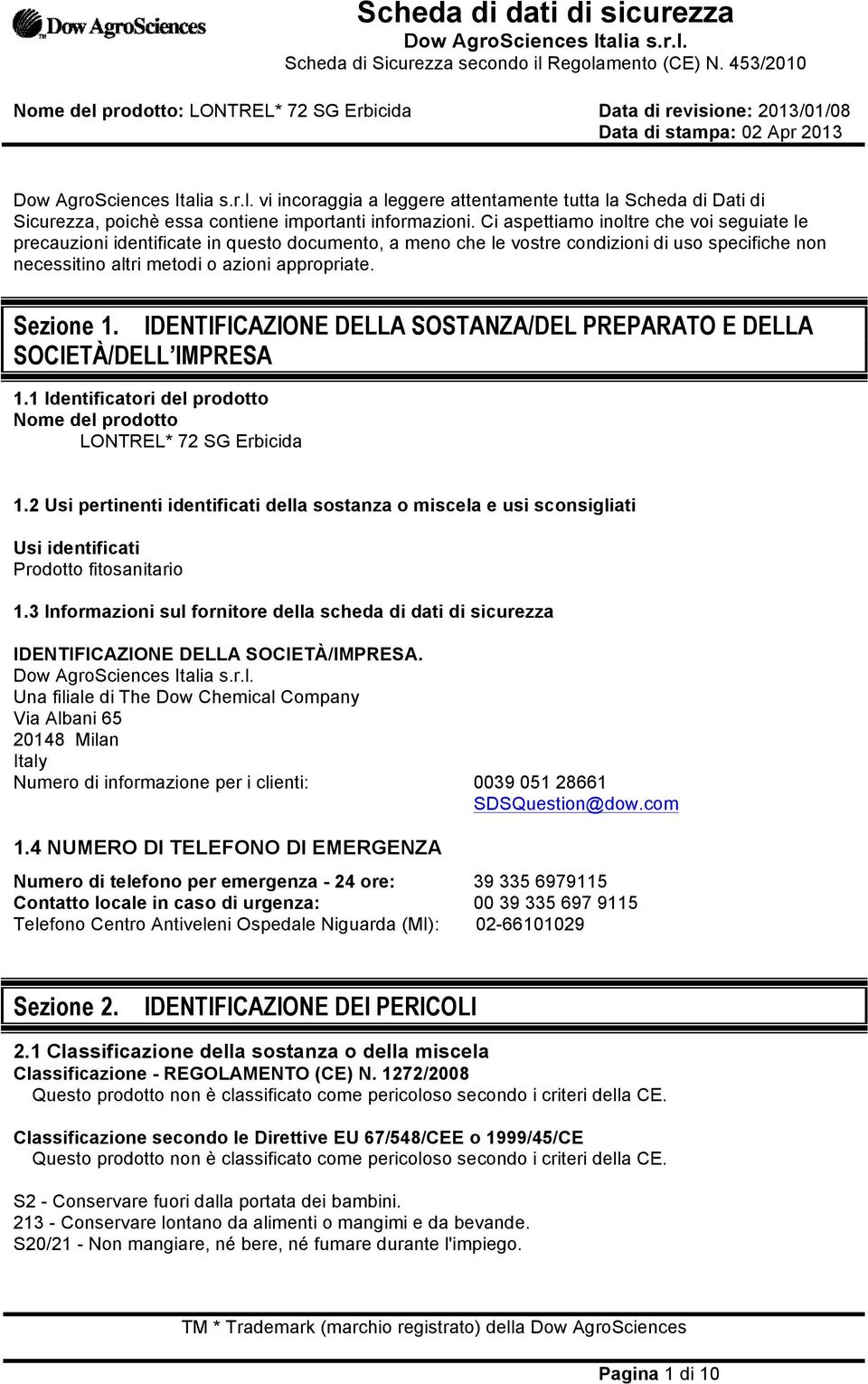 Ci aspettiamo inoltre che voi seguiate le precauzioni identificate in questo documento, a meno che le vostre condizioni di uso specifiche non necessitino altri metodi o azioni appropriate. Sezione 1.