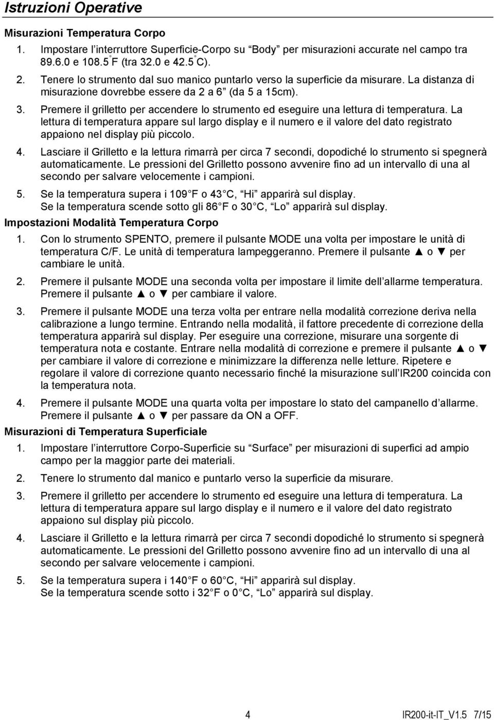 Premere il grilletto per accendere lo strumento ed eseguire una lettura di temperatura.