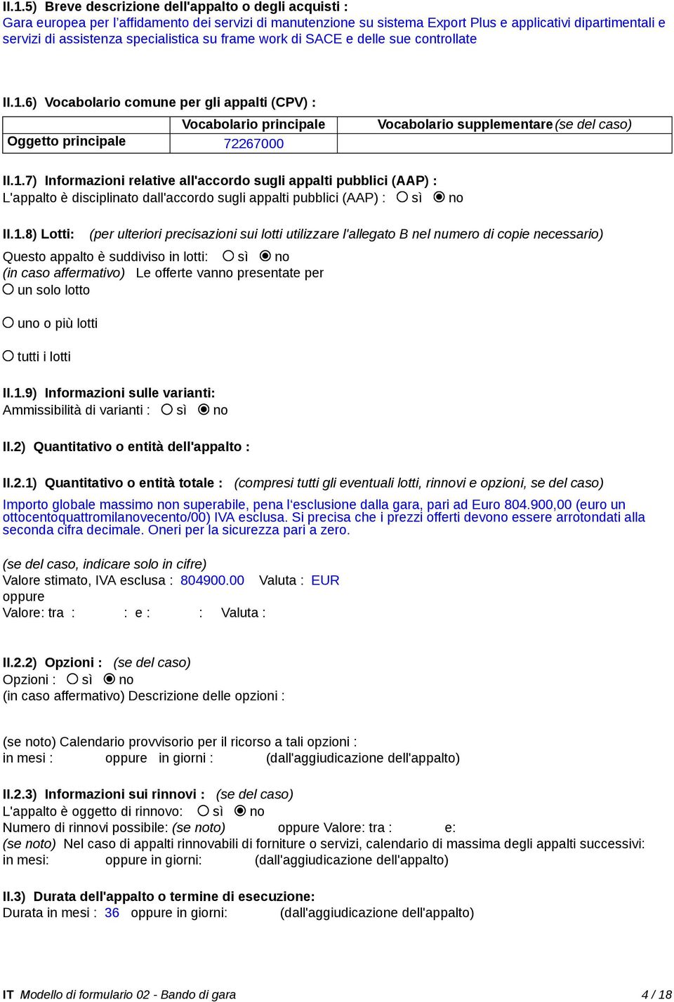 6) Vocabolario comune per gli appalti (CPV) : Vocabolario principale Oggetto principale 72267000 Vocabolario supplementare(se del caso) II.1.