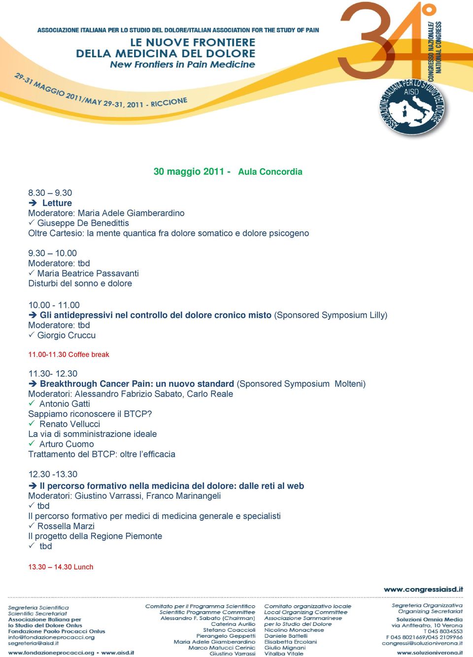 00 Gli antidepressivi nel controllo del dolore cronico misto (Sponsored Symposium Lilly) Moderatore: tbd Giorgio Cruccu 11.00-11.30 Coffee break 11.30-12.