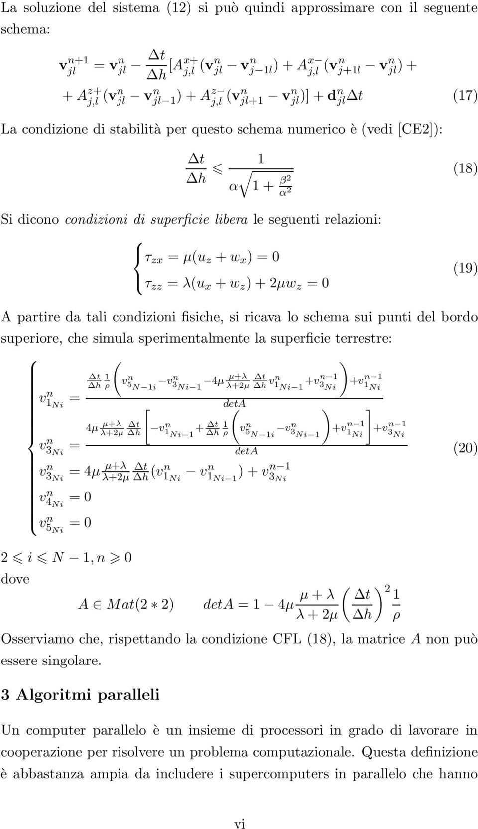 z + w x ) = 0 τ zz = λ(u x + w z ) + 2µw z = 0 (19) A partire da tali condizioni fisiche, si ricava lo schema sui punti del bordo superiore, che simula sperimentalmente la superficie terrestre: ( v n