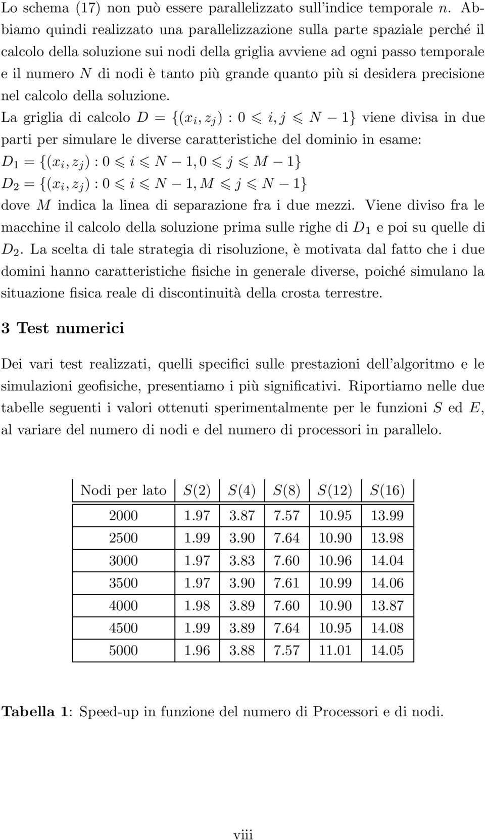 quanto più si desidera precisione nel calcolo della soluzione.