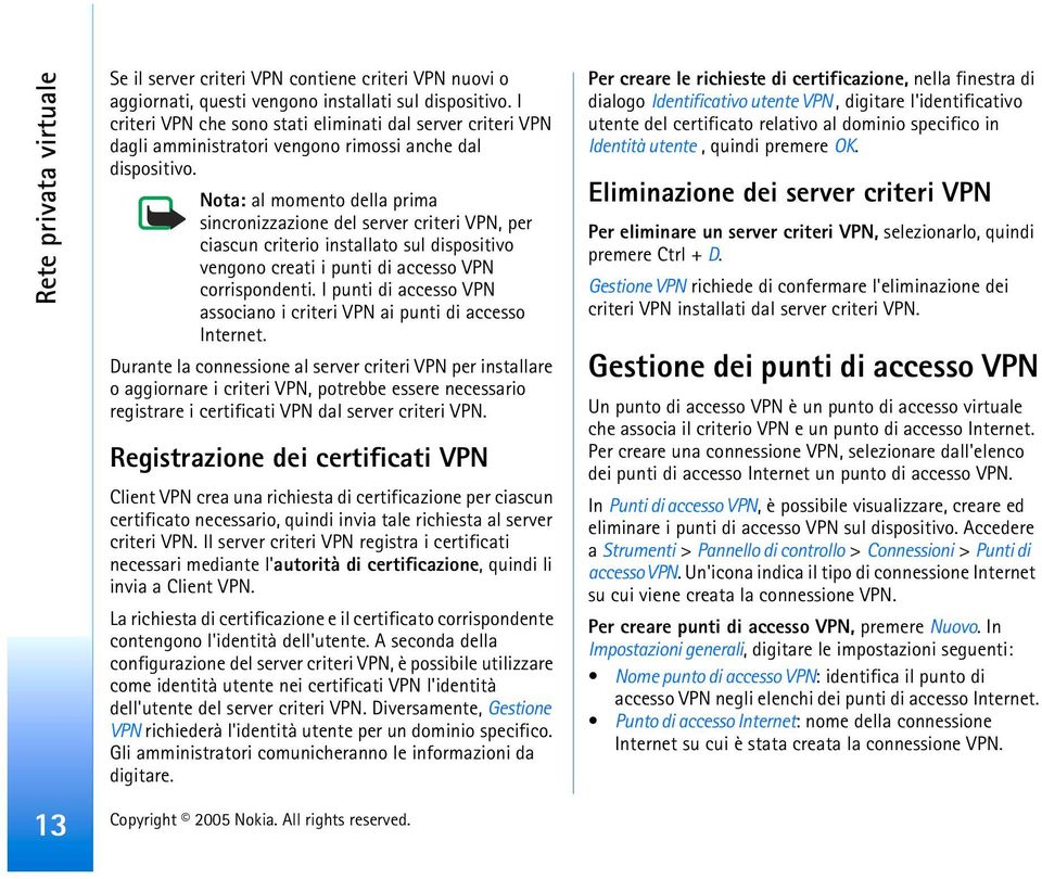 Nota: al momento della prima sincronizzazione del server criteri VPN, per ciascun criterio installato sul dispositivo vengono creati i punti di accesso VPN corrispondenti.