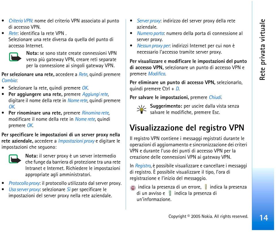 Per selezionare una rete, accedere a Rete, quindi premere Cambia: Selezionare la rete, quindi premere OK.