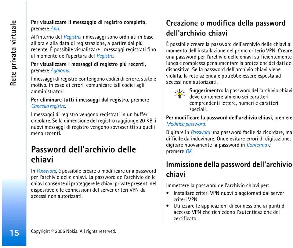 È possibile visualizzare i messaggi registrati fino al momento dell'apertura del Registro. Per visualizzare i messaggi di registro più recenti, premere Aggiorna.