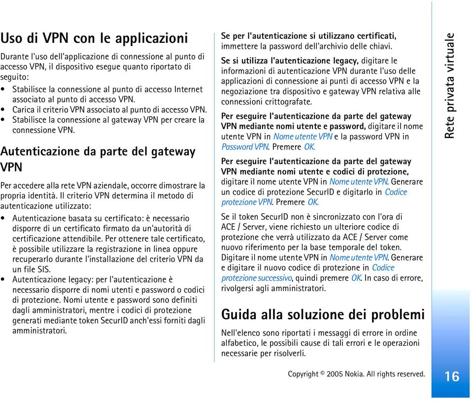 Autenticazione da parte del gateway VPN Per accedere alla rete VPN aziendale, occorre dimostrare la propria identità.