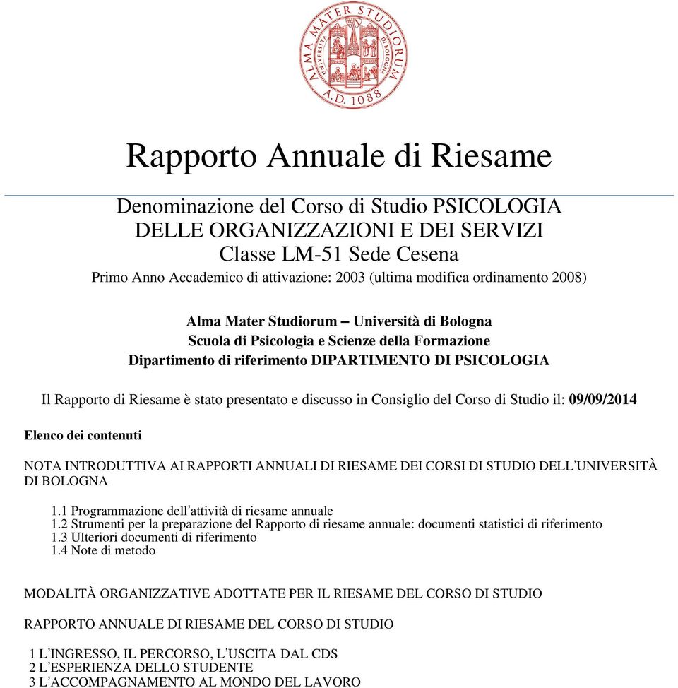 presentato e discusso in Consiglio del Corso di Studio il: 09/09/2014 Elenco dei contenuti NOTA INTRODUTTIVA AI RAPPORTI ANNUALI DI RIESAME DEI CORSI DI STUDIO DELL UNIVERSITÀ DI BOLOGNA 1.