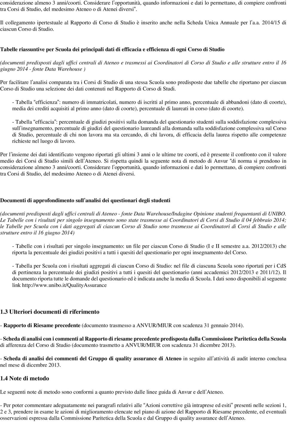 Tabelle riassuntive per Scuola dei principali dati di efficacia e efficienza di ogni Corso di Studio (documenti predisposti dagli uffici centrali di Ateneo e trasmessi ai Coordinatori di Corso di