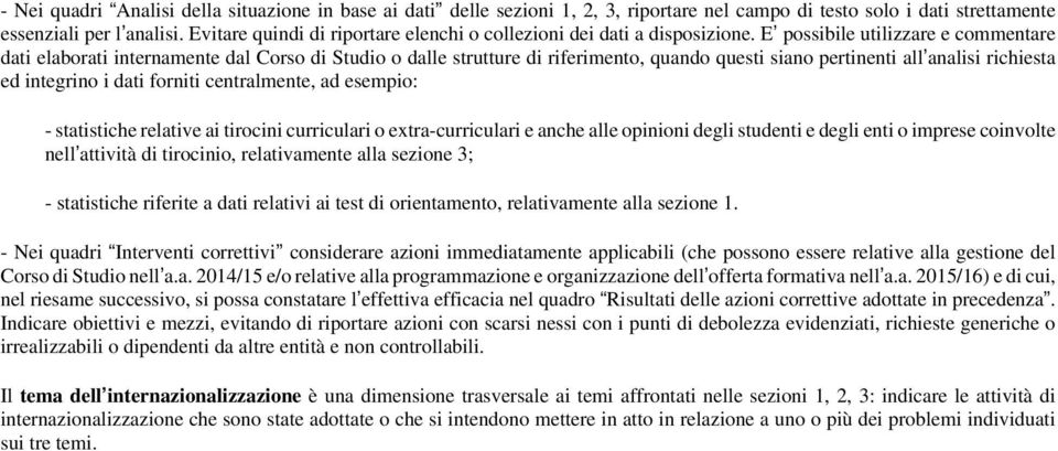 E possibile utilizzare e commentare dati elaborati internamente dal Corso di Studio o dalle strutture di riferimento, quando questi siano pertinenti all analisi richiesta ed integrino i dati forniti