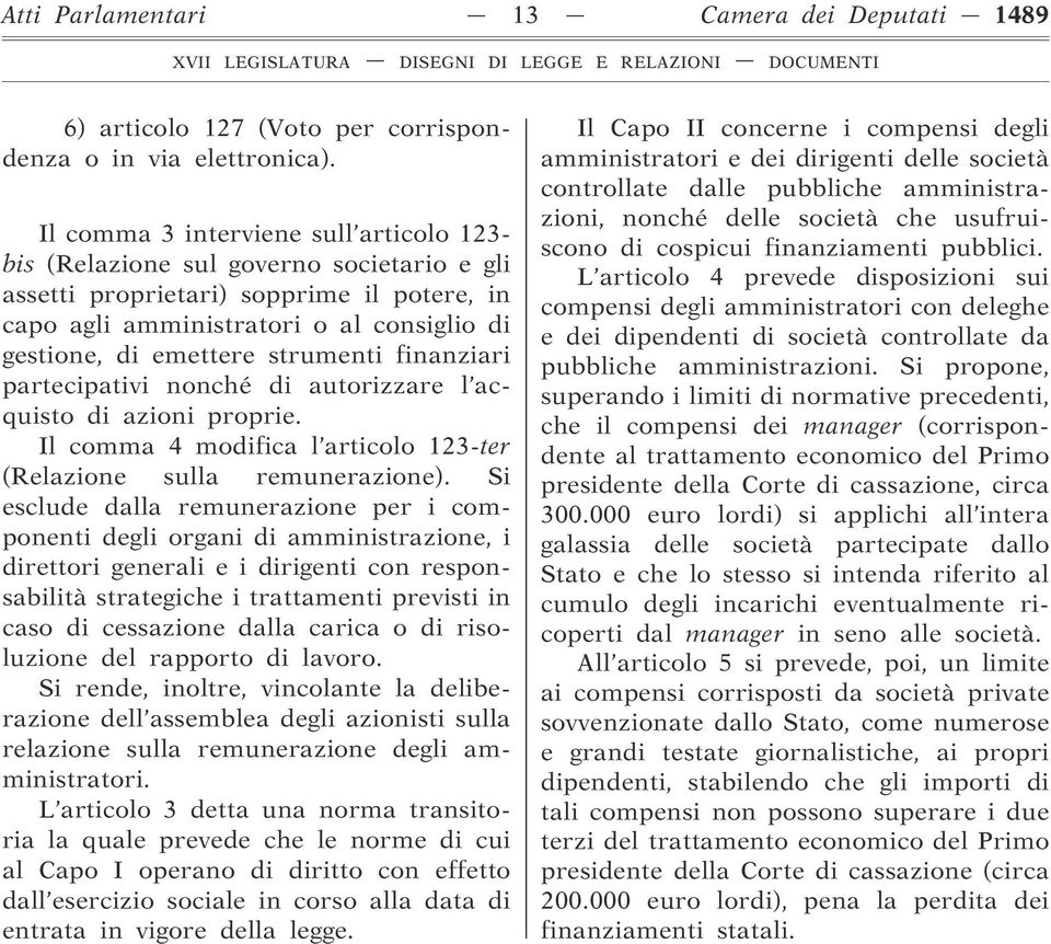 strumenti finanziari partecipativi nonché di autorizzare l acquisto di azioni proprie. Il comma 4 modifica l articolo 123-ter (Relazione sulla remunerazione).