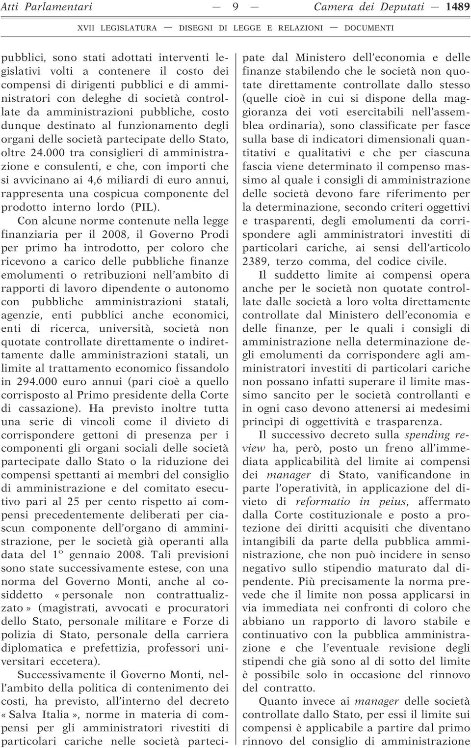 000 tra consiglieri di amministrazione e consulenti, e che, con importi che si avvicinano ai 4,6 miliardi di euro annui, rappresenta una cospicua componente del prodotto interno lordo (PIL).