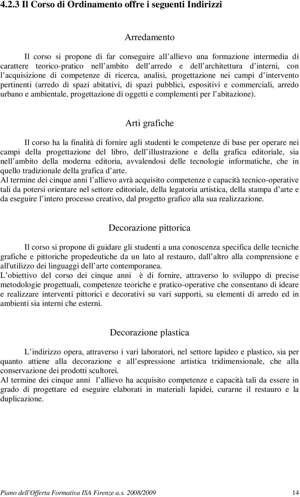 commerciali, arredo urbano e ambientale, progettazione di oggetti e complementi per l abitazione).