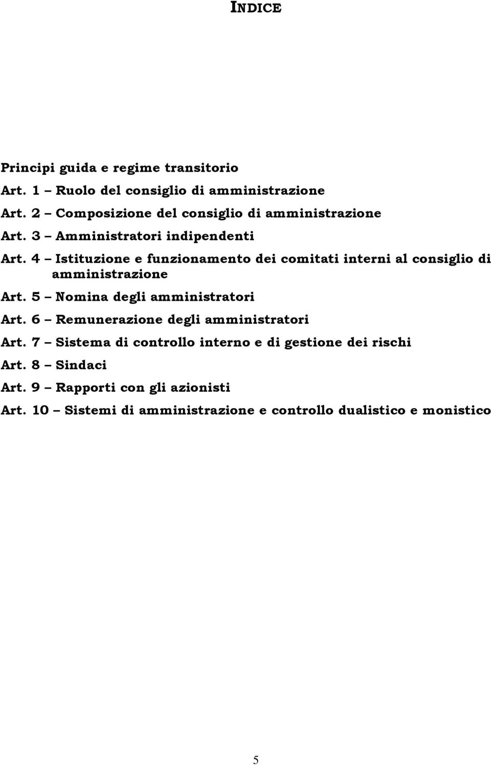 4 Istituzione e funzionamento dei comitati interni al consiglio di amministrazione Art. 5 Nomina degli amministratori Art.