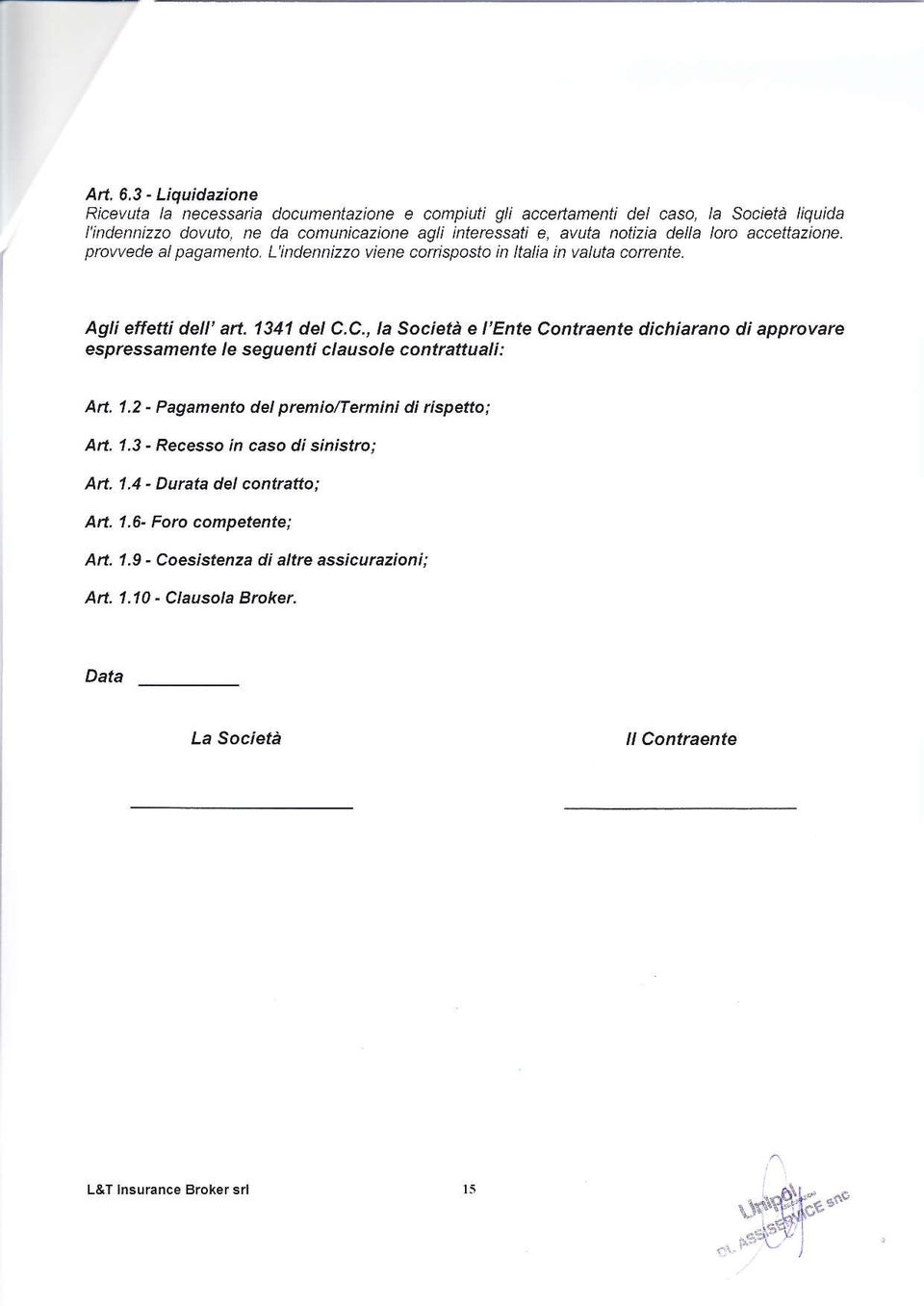 notizia della loro accettazione. prowede al pagamento. L'indennizzo viene conbposto in ltalia in valuta coîente. Agli effetti de ' art. 1U1 del C.