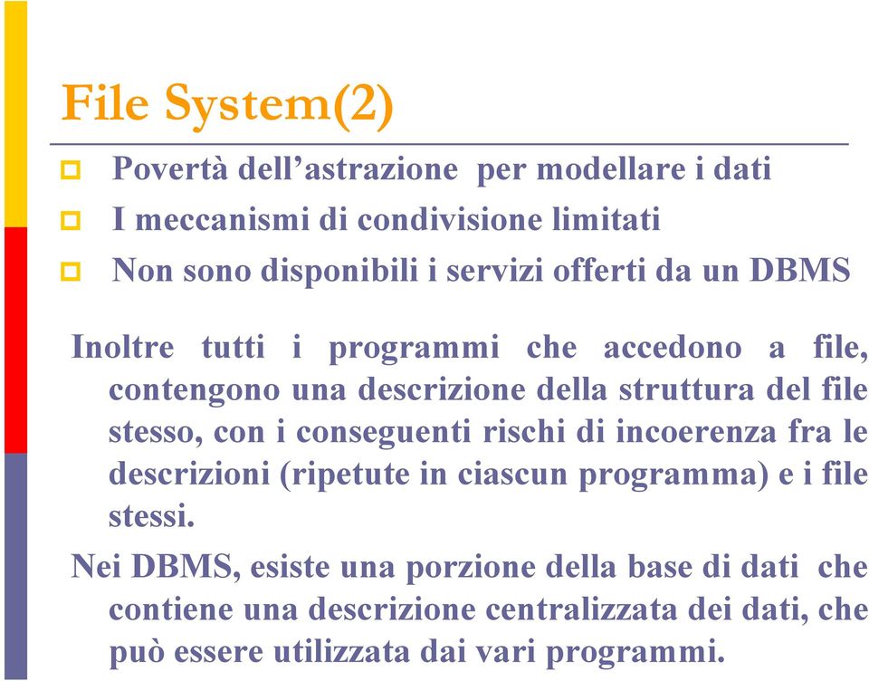 stesso, con i conseguenti rischi di incoerenza fra le descrizioni (ripetute in ciascun programma) e i file stessi.