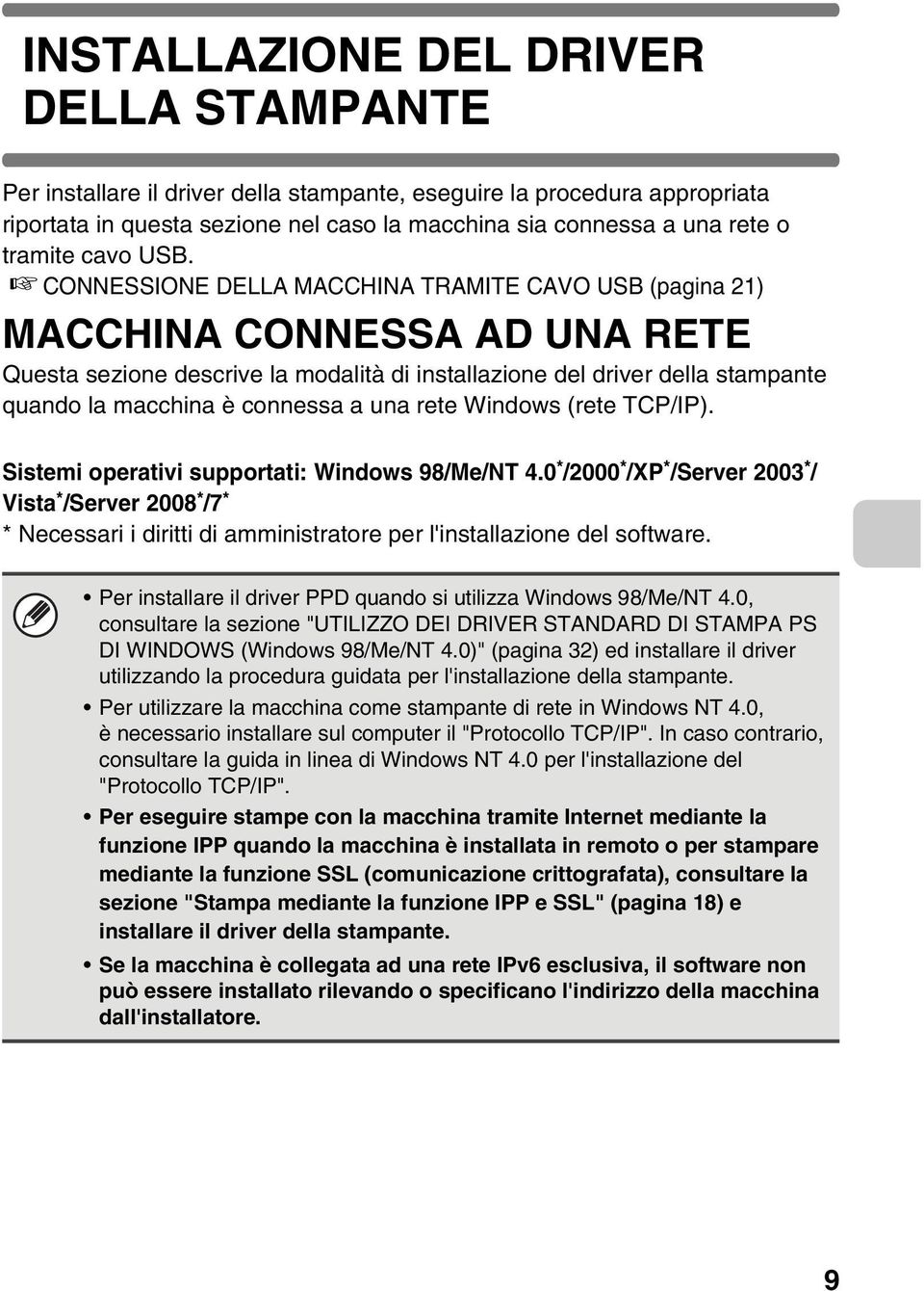 CONNESSIONE DELLA MACCHINA TRAMITE CAVO USB (pagina 21) MACCHINA CONNESSA AD UNA RETE Questa sezione descrive la modalità di installazione del driver della stampante quando la macchina è connessa a