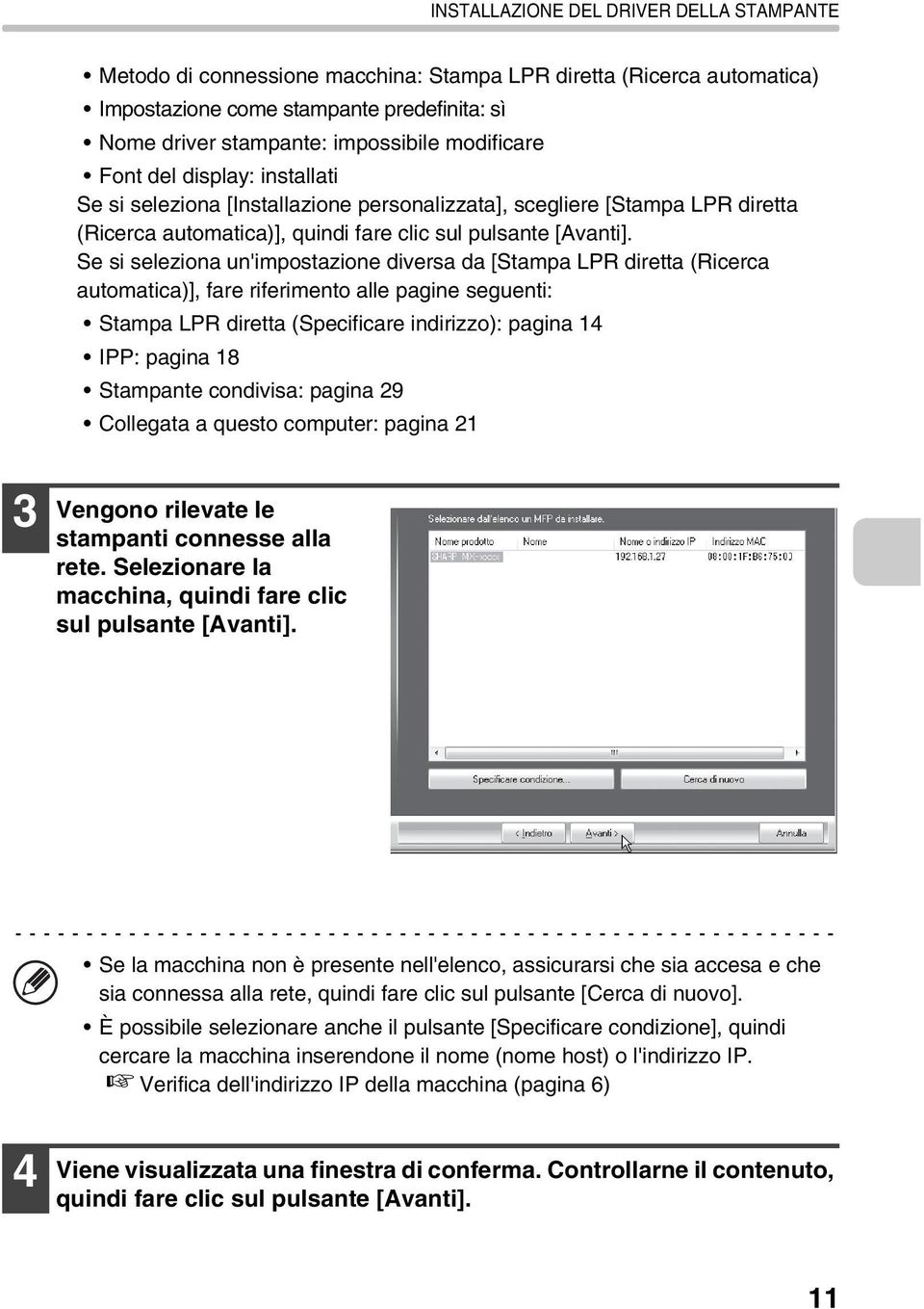 Se si seleziona un'impostazione diversa da [Stampa LPR diretta (Ricerca automatica)], fare riferimento alle pagine seguenti: Stampa LPR diretta (Specificare indirizzo): pagina 14 IPP: pagina 18