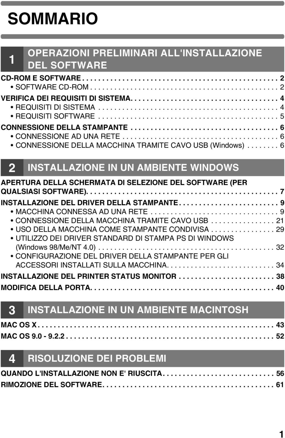 .................................... 6 CONNESSIONE AD UNA RETE....................................... 6 CONNESSIONE DELLA MACCHINA TRAMITE CAVO USB (Windows).