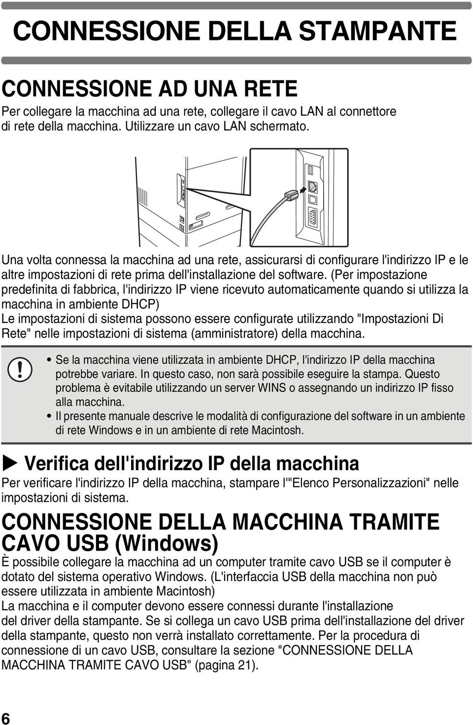 (Per impostazione predefinita di fabbrica, l'indirizzo IP viene ricevuto automaticamente quando si utilizza la macchina in ambiente DHCP) Le impostazioni di sistema possono essere configurate