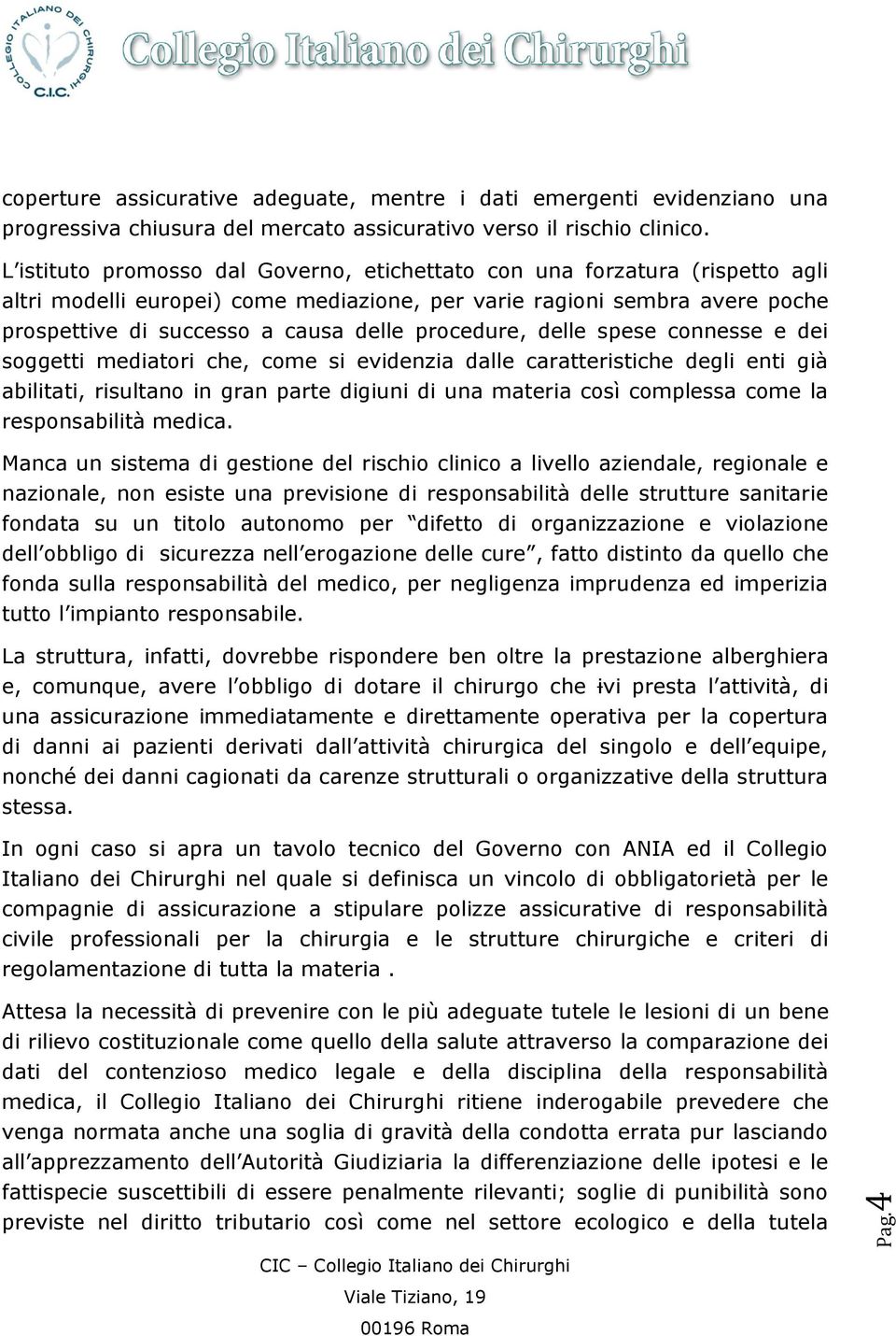 procedure, delle spese connesse e dei soggetti mediatori che, come si evidenzia dalle caratteristiche degli enti già abilitati, risultano in gran parte digiuni di una materia così complessa come la