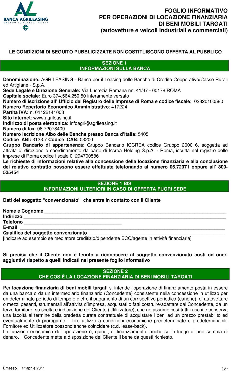 250,50 interamente versato Numero di iscrizione all Ufficio del Registro delle Imprese di Roma e codice fiscale: 02820100580 Numero Repertorio Economico Amministrativo: 417224 Partita IVA: n.