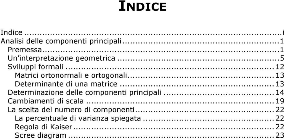 .. 3 Determiazioe delle compoeti pricipali... 4 Cambiameti di scala.