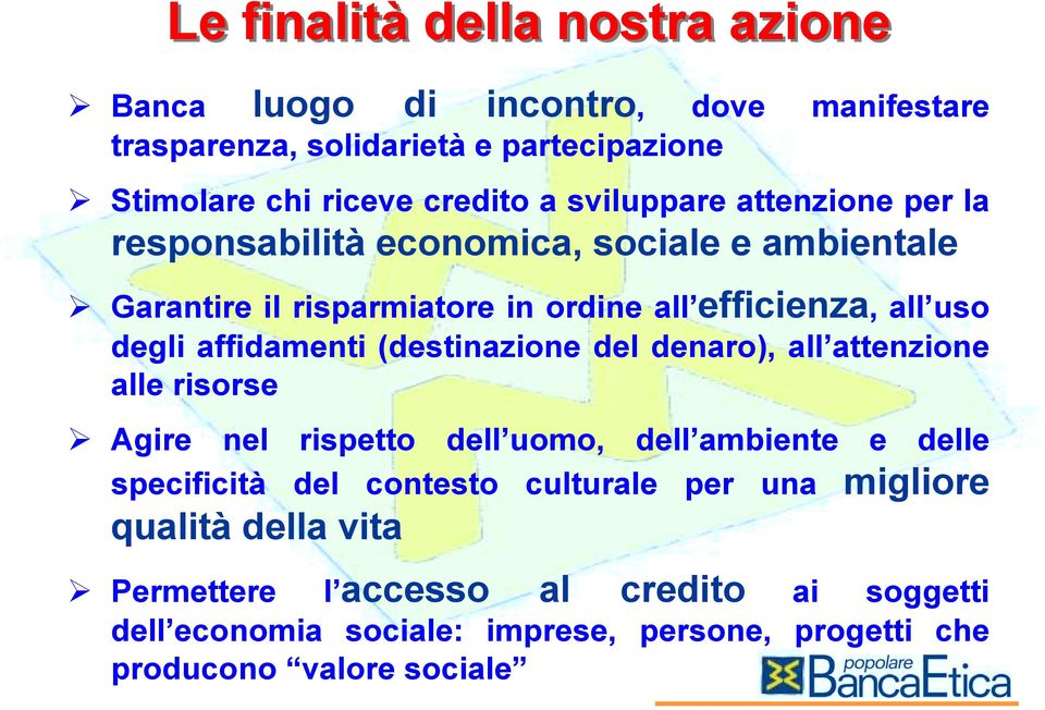 affidamenti (destinazione del denaro), all attenzione alle risorse $ Agire nel rispetto dell uomo, dell ambiente e delle specificità del contesto