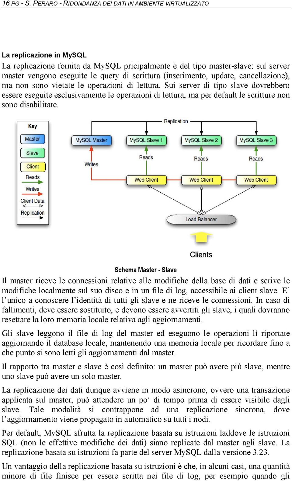 scrittura (inserimento, update, cancellazione), ma non sono vietate le operazioni di lettura.