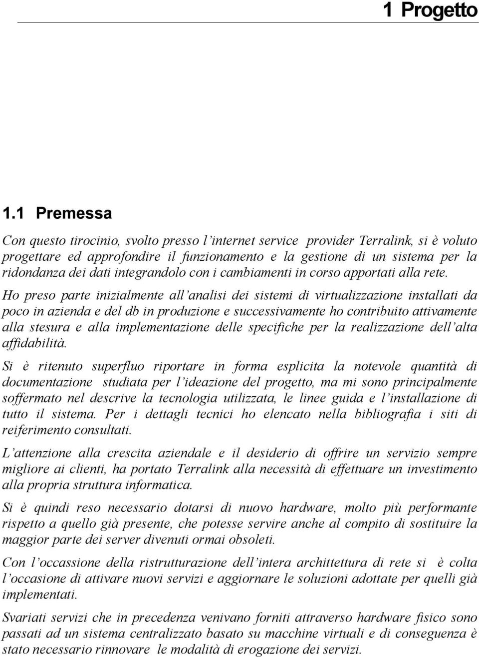 integrandolo con i cambiamenti in corso apportati alla rete.