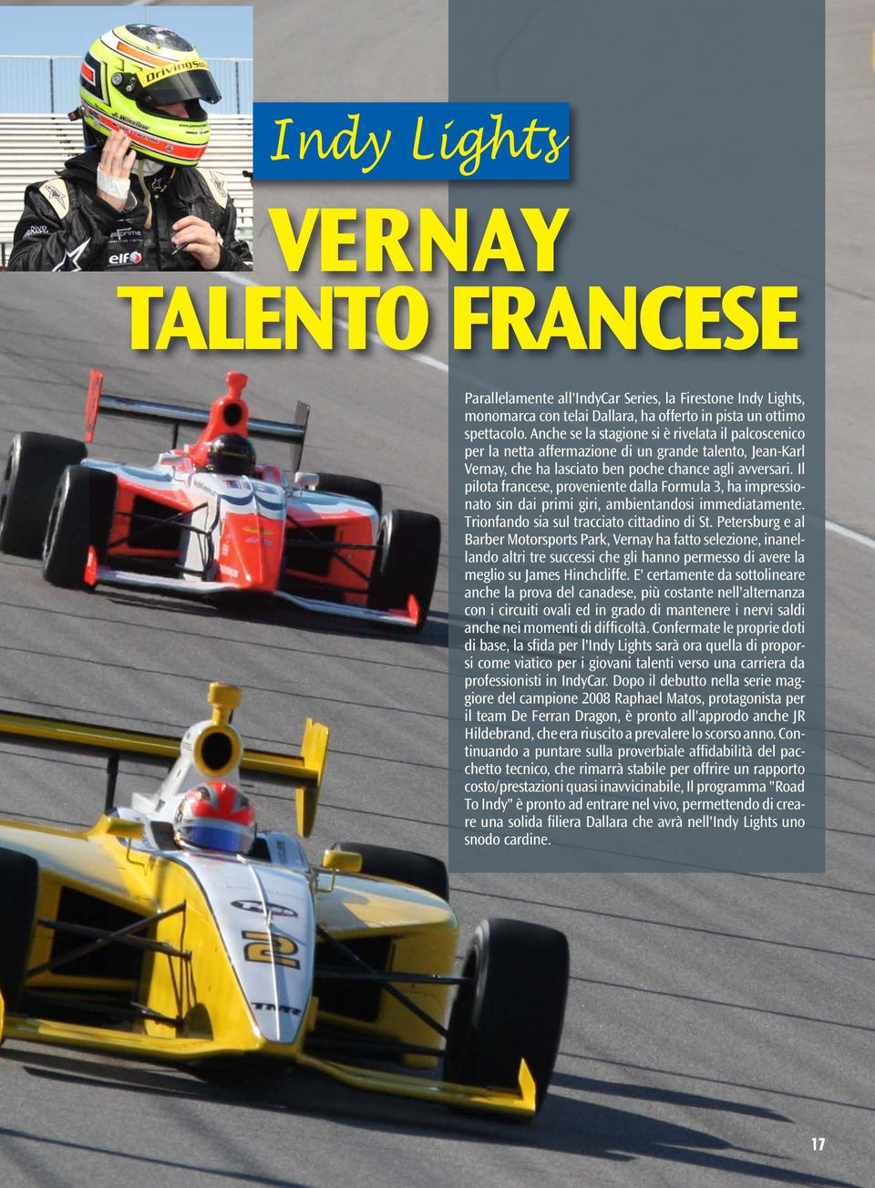 Il pilota francese, proveniente dalla Formula 3, ha impressionato sin dai primi giri, ambientandosi immediatamente. Trionfando sia sul tracciato cittadino di St.