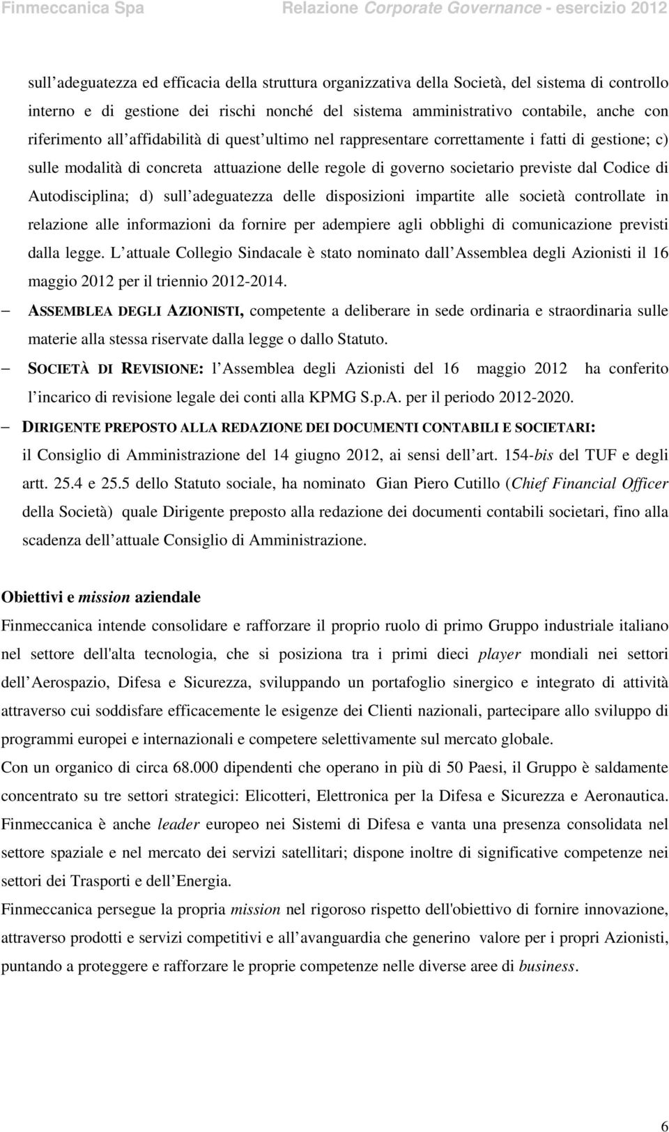 Autodisciplina; d) sull adeguatezza delle disposizioni impartite alle società controllate in relazione alle informazioni da fornire per adempiere agli obblighi di comunicazione previsti dalla legge.