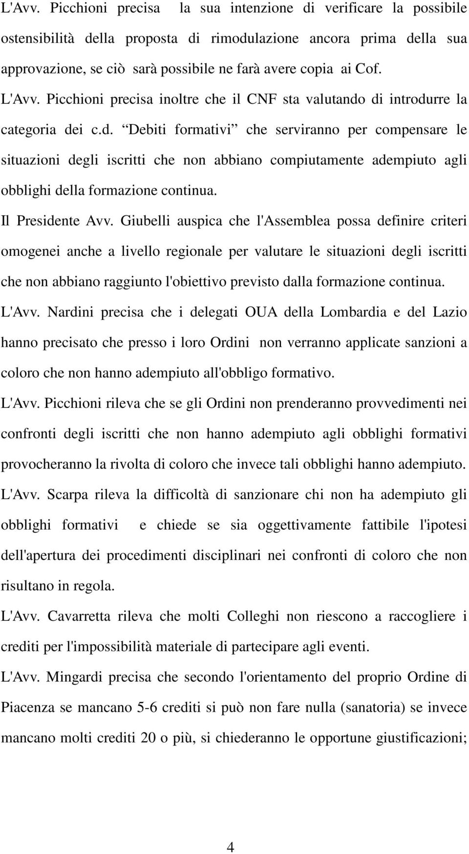 Picchioni precisa inoltre che il CNF sta valutando