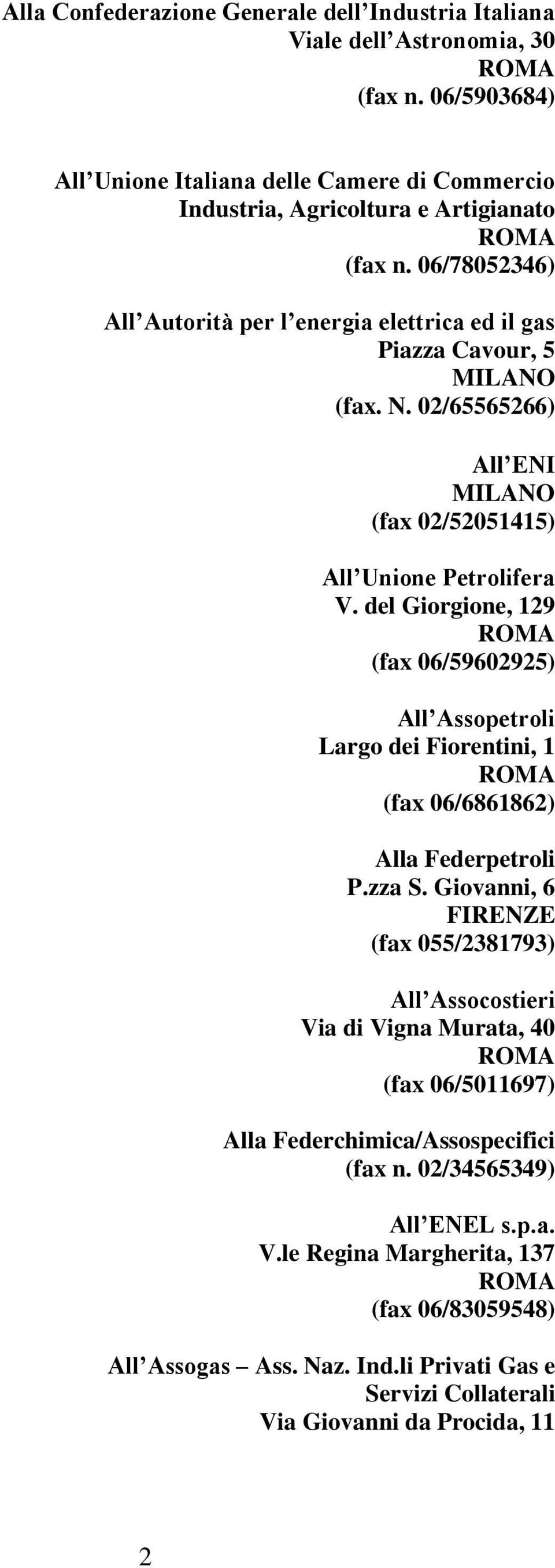 del Giorgione, 129 (fax 06/59602925) All Assopetroli Largo dei Fiorentini, 1 (fax 06/6861862) Alla Federpetroli P.zza S.