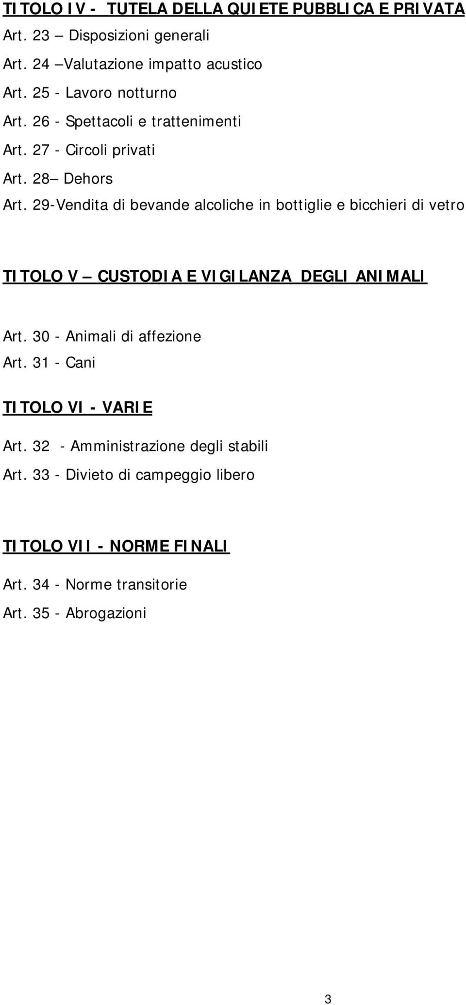 29-Vendita di bevande alcoliche in bottiglie e bicchieri di vetro TITOLO V CUSTODIA E VIGILANZA DEGLI ANIMALI Art.