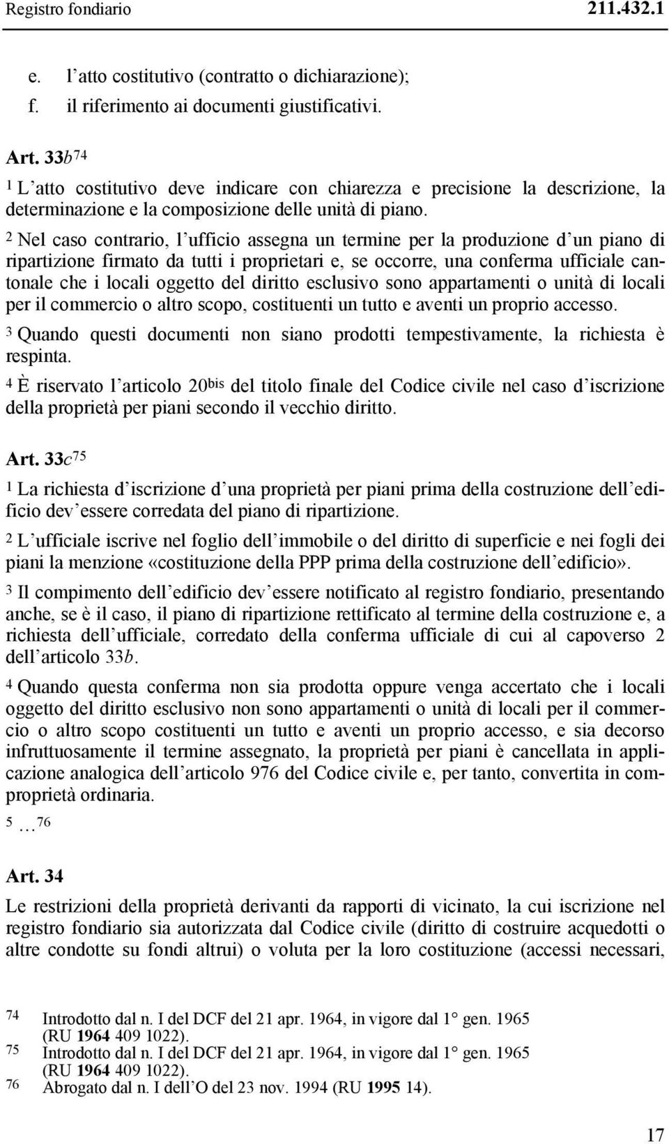 2 Nel caso contrario, l ufficio assegna un termine per la produzione d un piano di ripartizione firmato da tutti i proprietari e, se occorre, una conferma ufficiale cantonale che i locali oggetto del