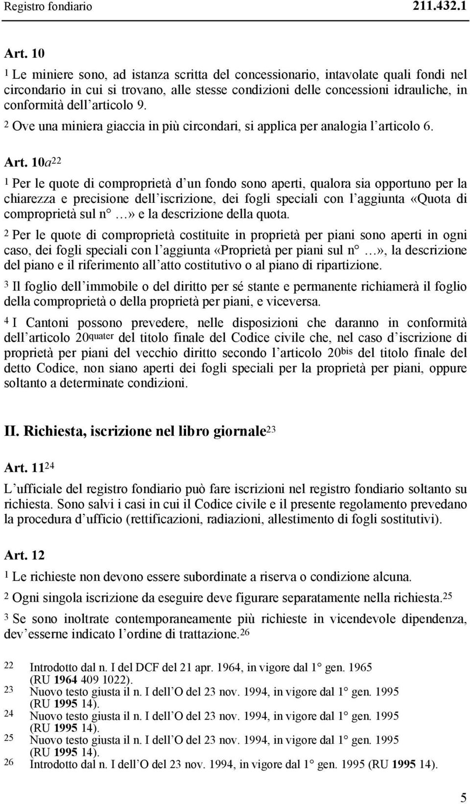 9. 2 Ove una miniera giaccia in più circondari, si applica per analogia l articolo 6. Art.