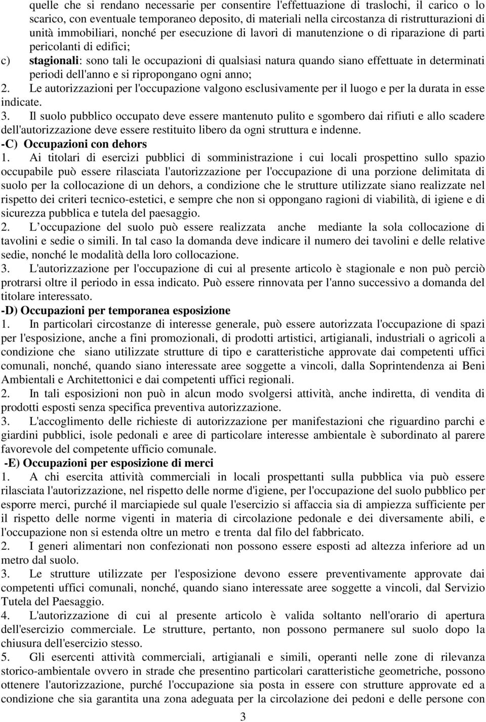 determinati periodi dell'anno e si ripropongano ogni anno; 2. Le autorizzazioni per l'occupazione valgono esclusivamente per il luogo e per la durata in esse indicate. 3.