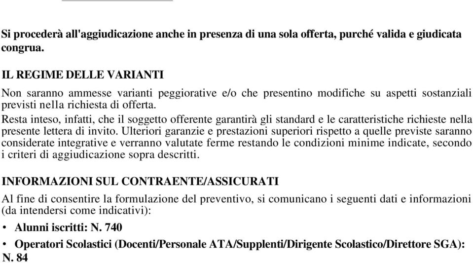 Resta inteso, infatti, che il soggetto offerente garantirà gli standard e le caratteristiche richieste nella presente lettera di invito.