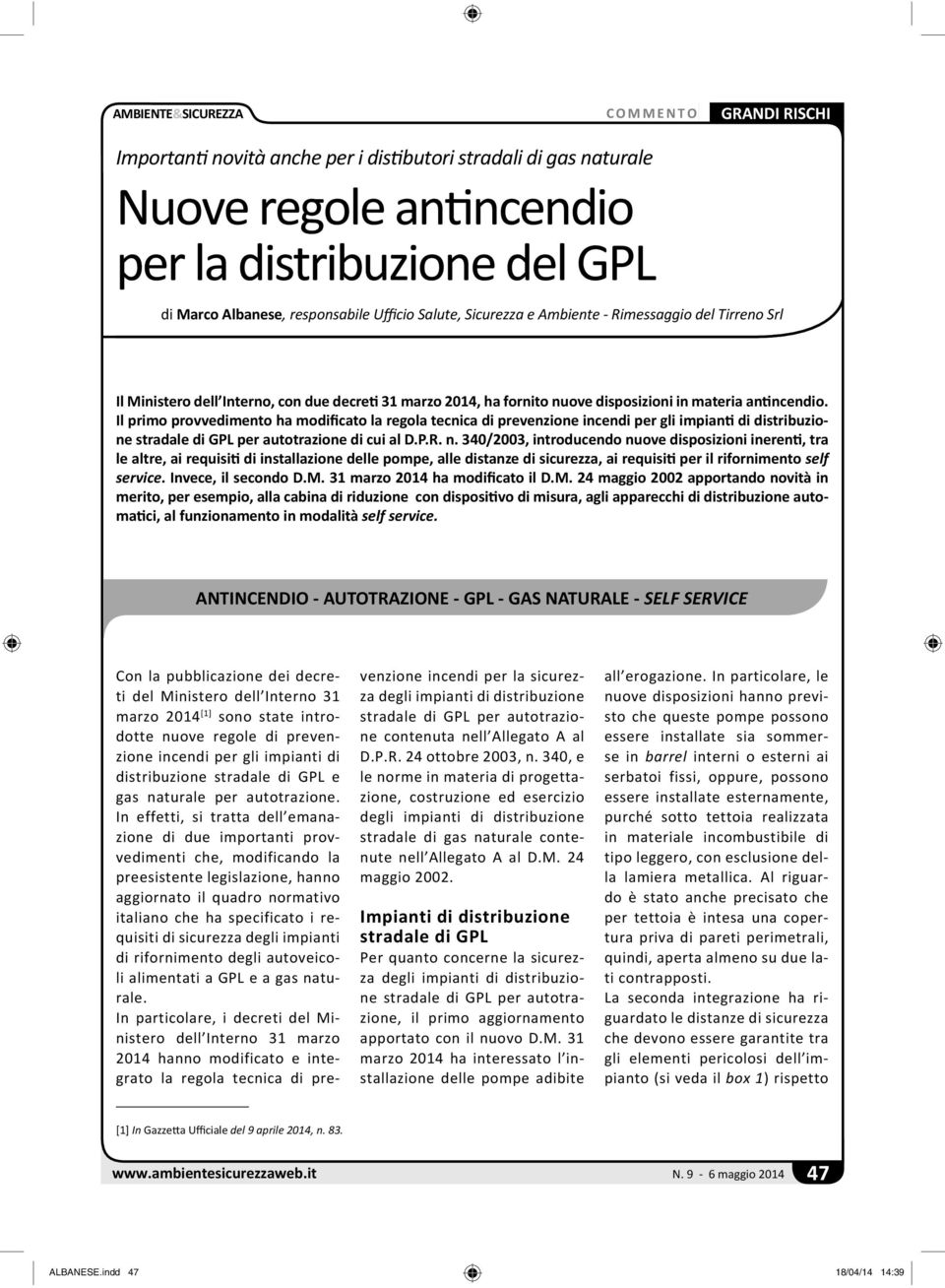 Il primo provvedimento ha modificato la regola tecnica di prevenzione incendi per gli impian di distribuzione stradale di GPL per autotrazione di cui al D.P.R. n.